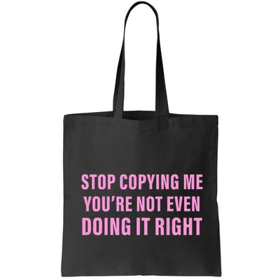 Stop Copying Me You’Re Not Even Doing It Right Apparel Bag