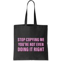 Stop Copying Me You’Re Not Even Doing It Right Apparel Bag