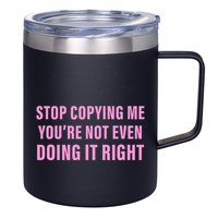 Stop Copying Me You’Re Not Even Doing It Right Apparel 12oz Stainless Steel Coffee Mug