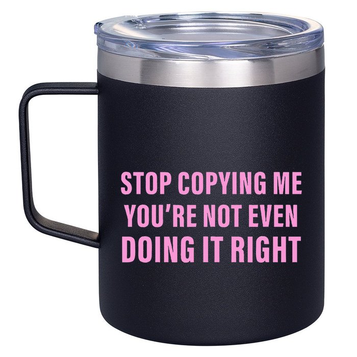 Stop Copying Me You’Re Not Even Doing It Right Apparel 12oz Stainless Steel Coffee Mug