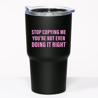 Stop Copying Me You’Re Not Even Doing It Right Apparel Tumbler