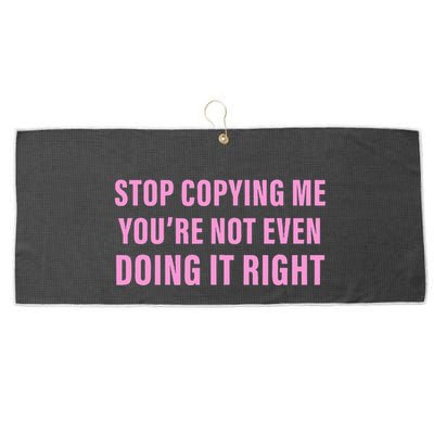 Stop Copying Me You’Re Not Even Doing It Right Apparel Large Microfiber Waffle Golf Towel