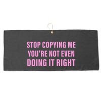 Stop Copying Me You’Re Not Even Doing It Right Apparel Large Microfiber Waffle Golf Towel