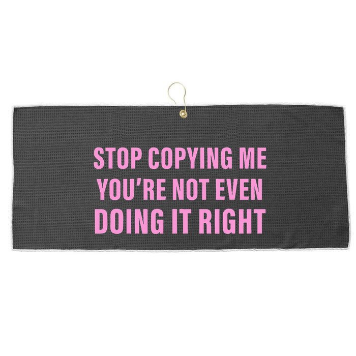 Stop Copying Me You’Re Not Even Doing It Right Apparel Large Microfiber Waffle Golf Towel