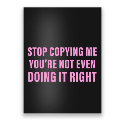 Stop Copying Me You’Re Not Even Doing It Right Apparel Poster