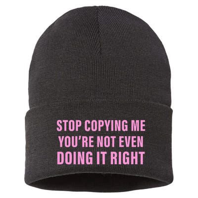 Stop Copying Me You’Re Not Even Doing It Right Apparel Sustainable Knit Beanie