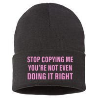 Stop Copying Me You’Re Not Even Doing It Right Apparel Sustainable Knit Beanie