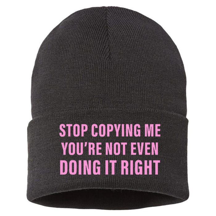 Stop Copying Me You’Re Not Even Doing It Right Apparel Sustainable Knit Beanie