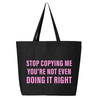 Stop Copying Me You’Re Not Even Doing It Right Apparel 25L Jumbo Tote