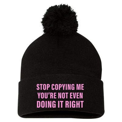 Stop Copying Me You’Re Not Even Doing It Right Apparel Pom Pom 12in Knit Beanie
