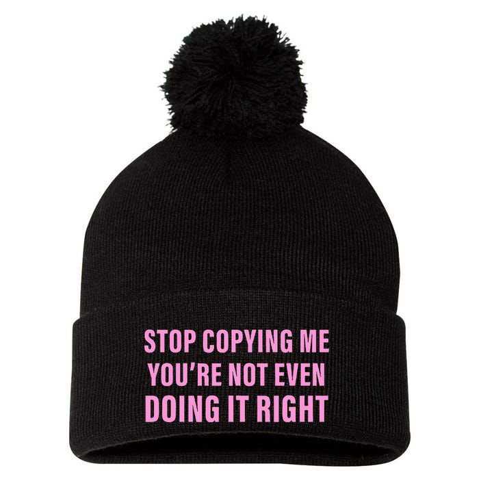 Stop Copying Me You’Re Not Even Doing It Right Apparel Pom Pom 12in Knit Beanie