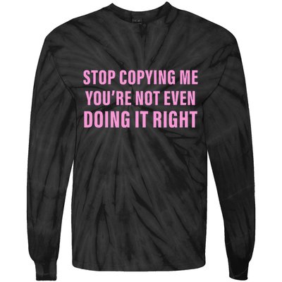 Stop Copying Me You’Re Not Even Doing It Right Apparel Tie-Dye Long Sleeve Shirt