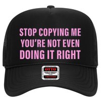 Stop Copying Me You’Re Not Even Doing It Right Apparel Trucker Hat