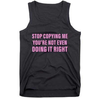 Stop Copying Me You’Re Not Even Doing It Right Apparel Tank Top