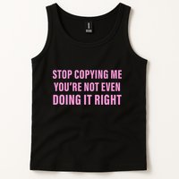 Stop Copying Me You’Re Not Even Doing It Right Apparel Tank Top