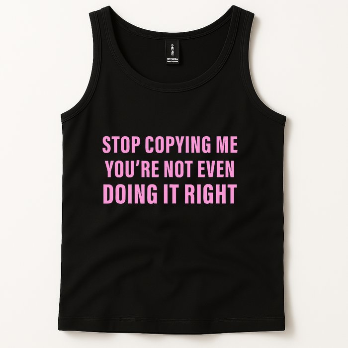 Stop Copying Me You’Re Not Even Doing It Right Apparel Tank Top