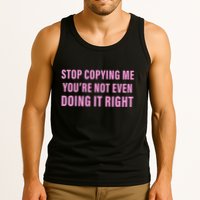 Stop Copying Me You’Re Not Even Doing It Right Apparel Tank Top