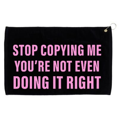 Stop Copying Me You’Re Not Even Doing It Right Apparel Grommeted Golf Towel