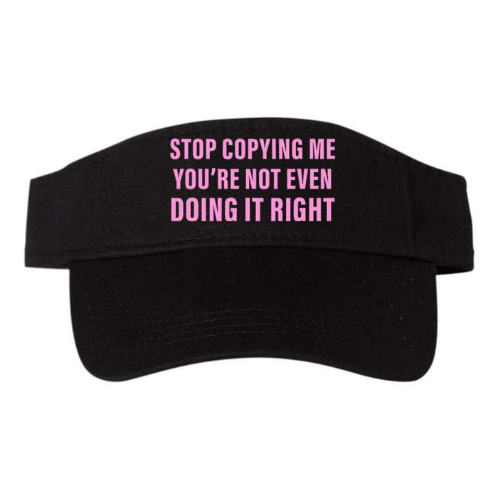 Stop Copying Me You’Re Not Even Doing It Right Apparel Valucap Bio-Washed Visor