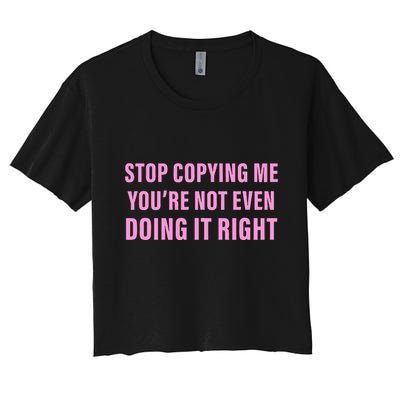 Stop Copying Me You’Re Not Even Doing It Right Apparel Crop Top