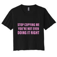 Stop Copying Me You’Re Not Even Doing It Right Apparel Crop Top