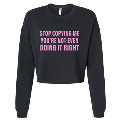 Stop Copying Me You’Re Not Even Doing It Right Apparel Cropped Pullover Crew