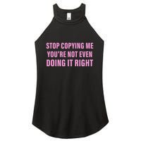 Stop Copying Me You’Re Not Even Doing It Right Apparel Women's Perfect Tri Rocker Tank