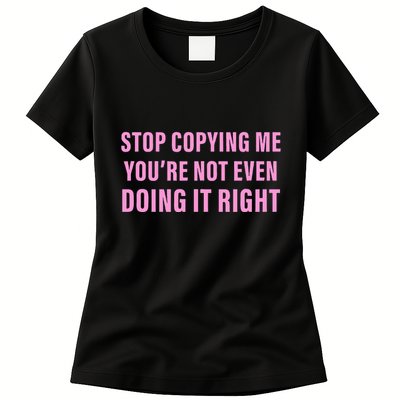 Stop Copying Me You’Re Not Even Doing It Right Apparel Womens T-Shirt