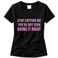 Stop Copying Me You’Re Not Even Doing It Right Apparel Womens T-Shirt