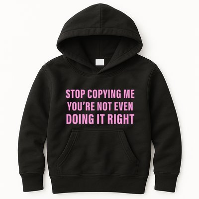 Stop Copying Me You’Re Not Even Doing It Right Apparel Kids Hoodie