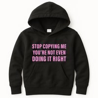 Stop Copying Me You’Re Not Even Doing It Right Apparel Kids Hoodie