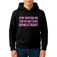 Stop Copying Me You’Re Not Even Doing It Right Apparel Kids Hoodie