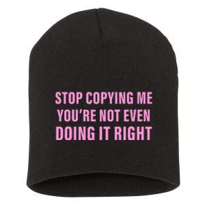 Stop Copying Me You’Re Not Even Doing It Right Apparel Short Acrylic Beanie