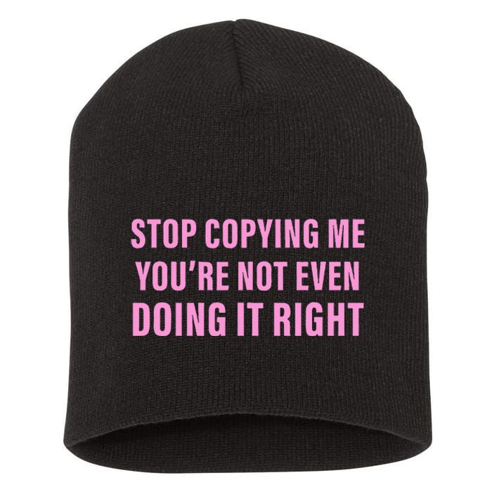 Stop Copying Me You’Re Not Even Doing It Right Apparel Short Acrylic Beanie