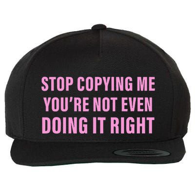 Stop Copying Me You’Re Not Even Doing It Right Apparel Wool Snapback Cap
