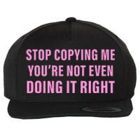 Stop Copying Me You’Re Not Even Doing It Right Apparel Wool Snapback Cap