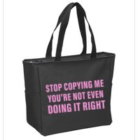Stop Copying Me You’Re Not Even Doing It Right Apparel Zip Tote Bag