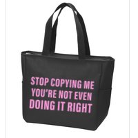 Stop Copying Me You’Re Not Even Doing It Right Apparel Zip Tote Bag