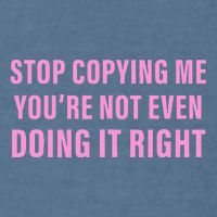 Stop Copying Me You’Re Not Even Doing It Right Apparel Garment-Dyed Sweatshirt