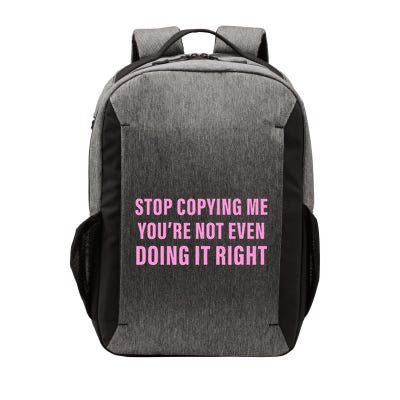 Stop Copying Me You’Re Not Even Doing It Right Apparel Vector Backpack