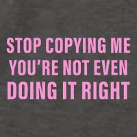Stop Copying Me You’Re Not Even Doing It Right Apparel Vector Backpack