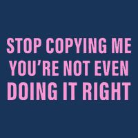 Stop Copying Me You’Re Not Even Doing It Right Apparel Infant Baby Jersey Bodysuit