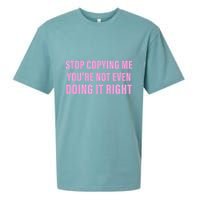 Stop Copying Me You’Re Not Even Doing It Right Apparel Sueded Cloud Jersey T-Shirt
