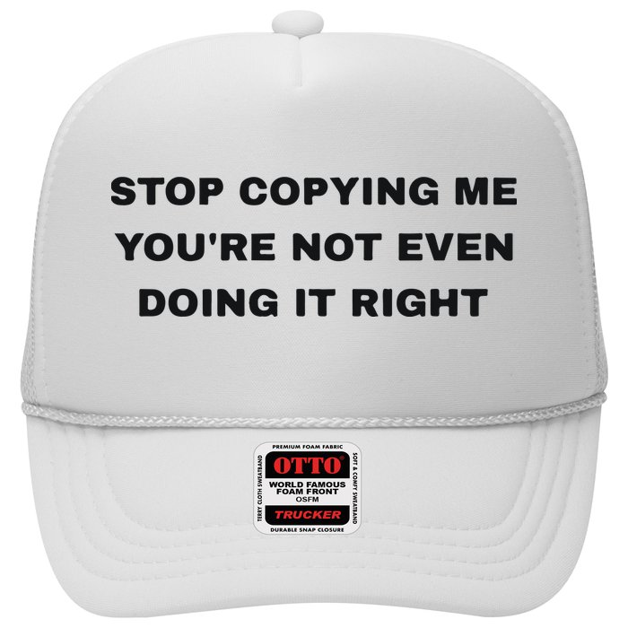 Stop Copying Me You’Re Not Even Doing It Right Trucker Hat