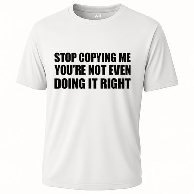 Stop Copying Me YouRe Not Even Doing It Right Cooling Performance Crew T-Shirt