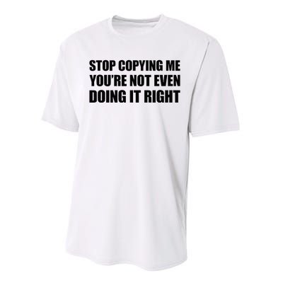 Stop Copying Me YouRe Not Even Doing It Right Performance Sprint T-Shirt