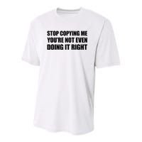 Stop Copying Me YouRe Not Even Doing It Right Youth Performance Sprint T-Shirt