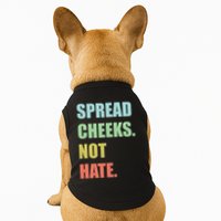 Spread Cheeks. Not Hate. Doggie Tank