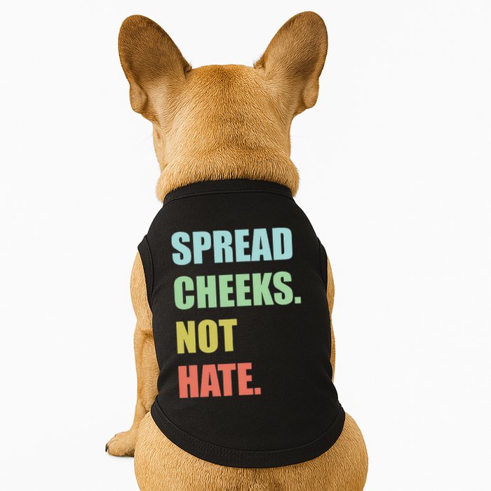Spread Cheeks. Not Hate. Doggie Tank