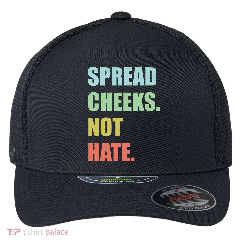 Spread Cheeks. Not Hate. Flexfit Unipanel Trucker Cap